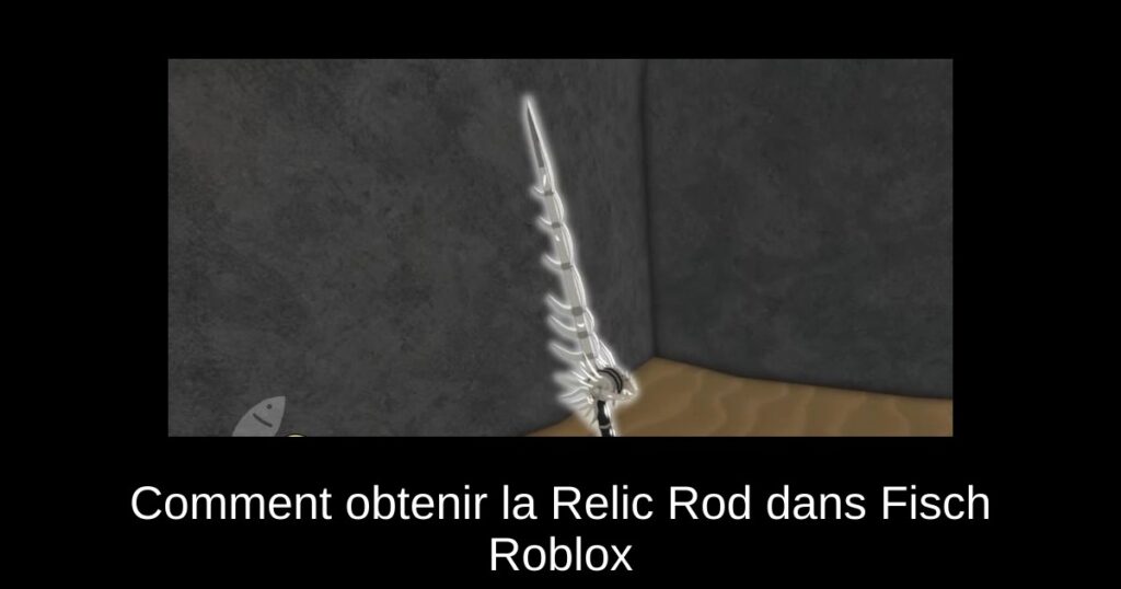 Comment obtenir la Relic Rod dans Fisch Roblox