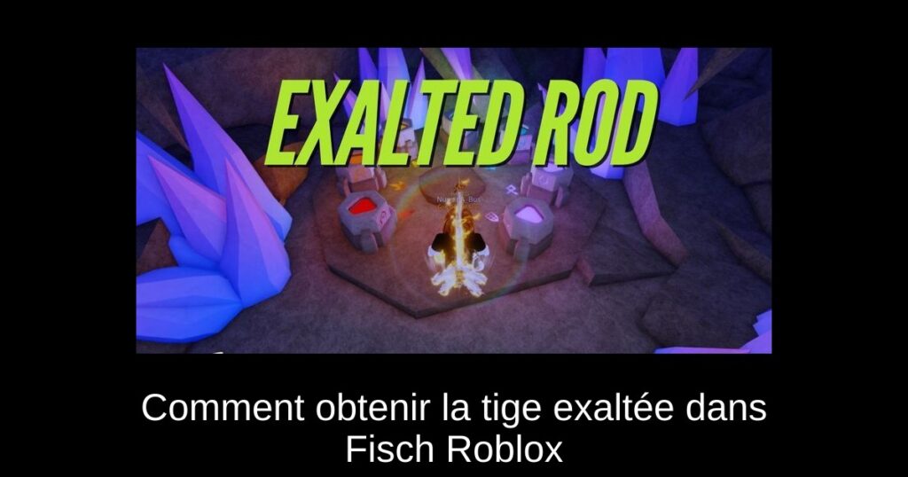 Comment obtenir la tige exaltée dans Fisch Roblox