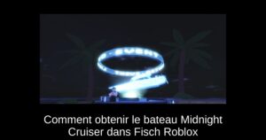 Comment obtenir le bateau Midnight Cruiser dans Fisch Roblox