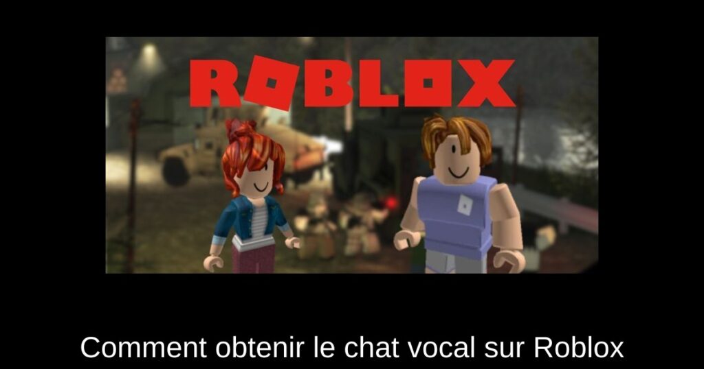 Comment obtenir le chat vocal sur Roblox