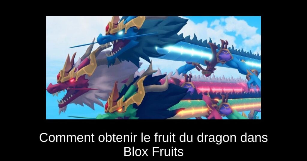 Comment obtenir le fruit du dragon dans Blox Fruits
