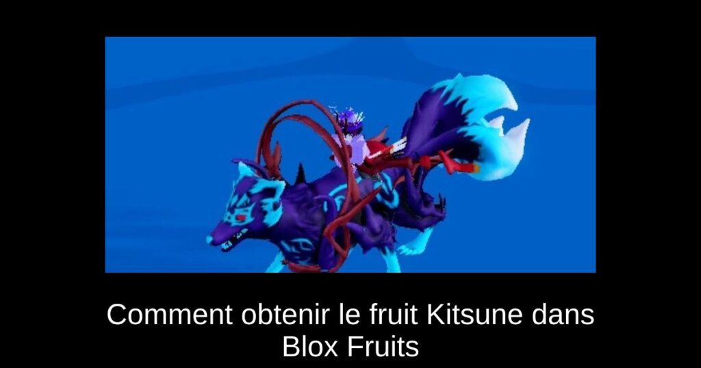 Comment obtenir le fruit Kitsune dans Blox Fruits