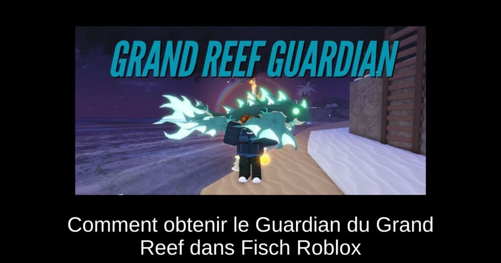 Comment obtenir le Guardian du Grand Reef dans Fisch Roblox