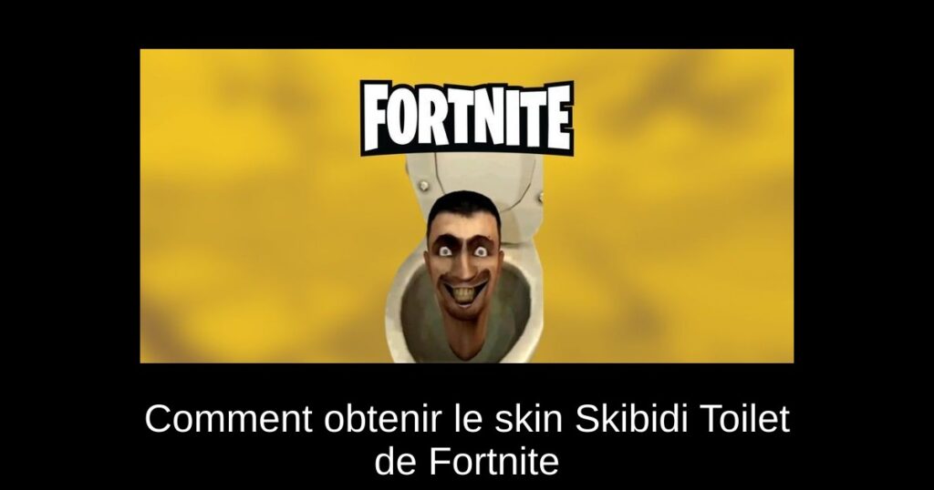 Comment obtenir le skin Skibidi Toilet de Fortnite