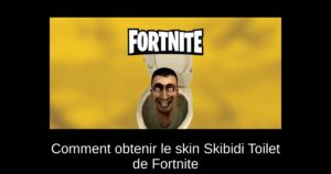 Comment obtenir le skin Skibidi Toilet de Fortnite