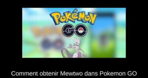 Comment obtenir Mewtwo dans Pokemon GO
