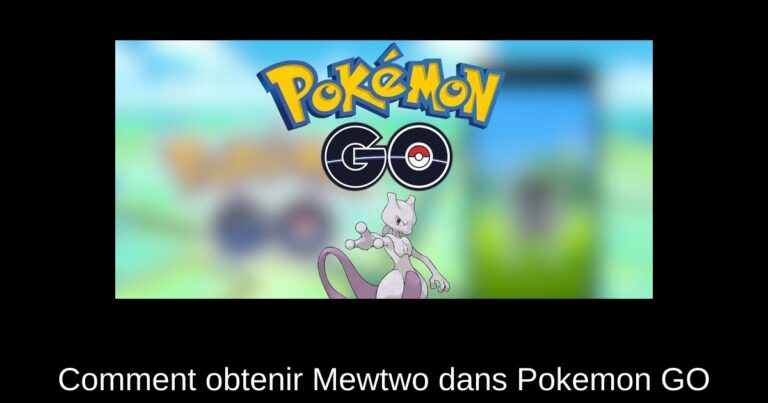 Comment obtenir Mewtwo dans Pokemon GO