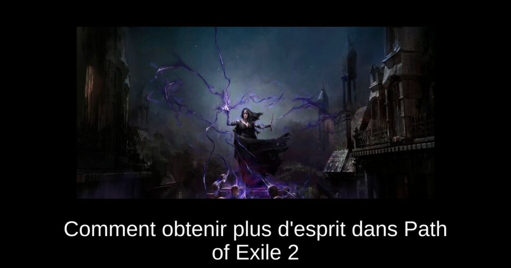 Comment obtenir plus d&rsquo;esprit dans Path of Exile 2