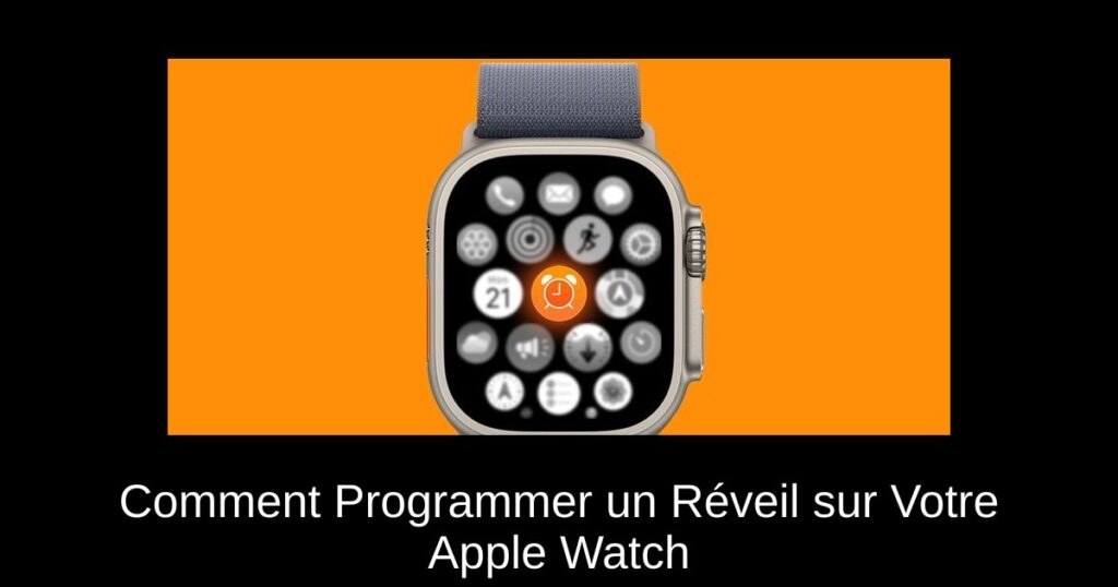 Comment Programmer un Réveil sur Votre Apple Watch