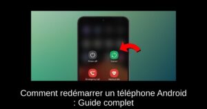 Comment redémarrer un téléphone Android : Guide complet