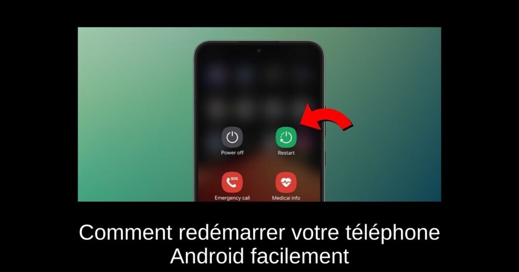Comment redémarrer votre téléphone Android facilement