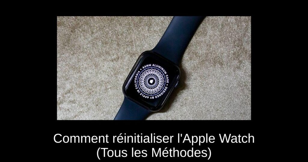 Comment réinitialiser l’Apple Watch (Tous les Méthodes)