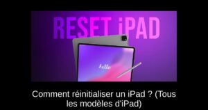 Comment réinitialiser un iPad ? (Tous les modèles d&rsquo;iPad)