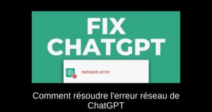 Comment résoudre l’erreur réseau de ChatGPT