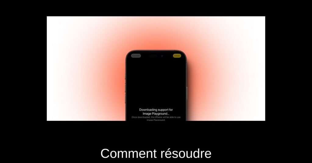 Comment résoudre ‘Téléchargement du support pour Image Playground’ sur iPhone ?