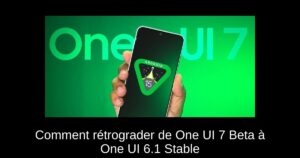 Comment rétrograder de One UI 7 Beta à One UI 6.1 Stable