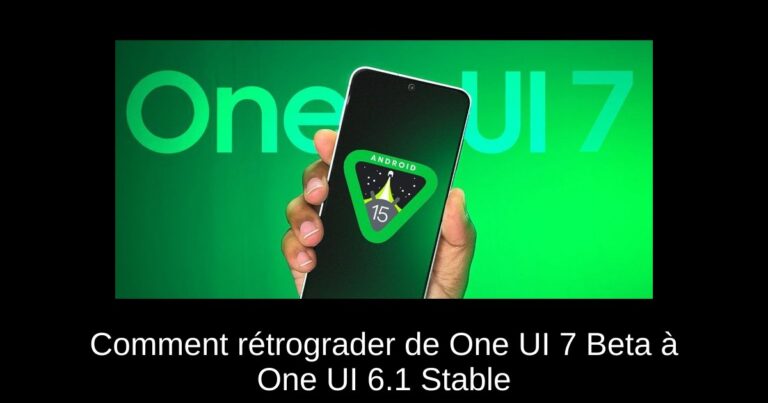 Comment rétrograder de One UI 7 Beta à One UI 6.1 Stable