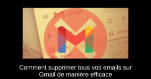 Comment supprimer tous vos emails sur Gmail de manière efficace