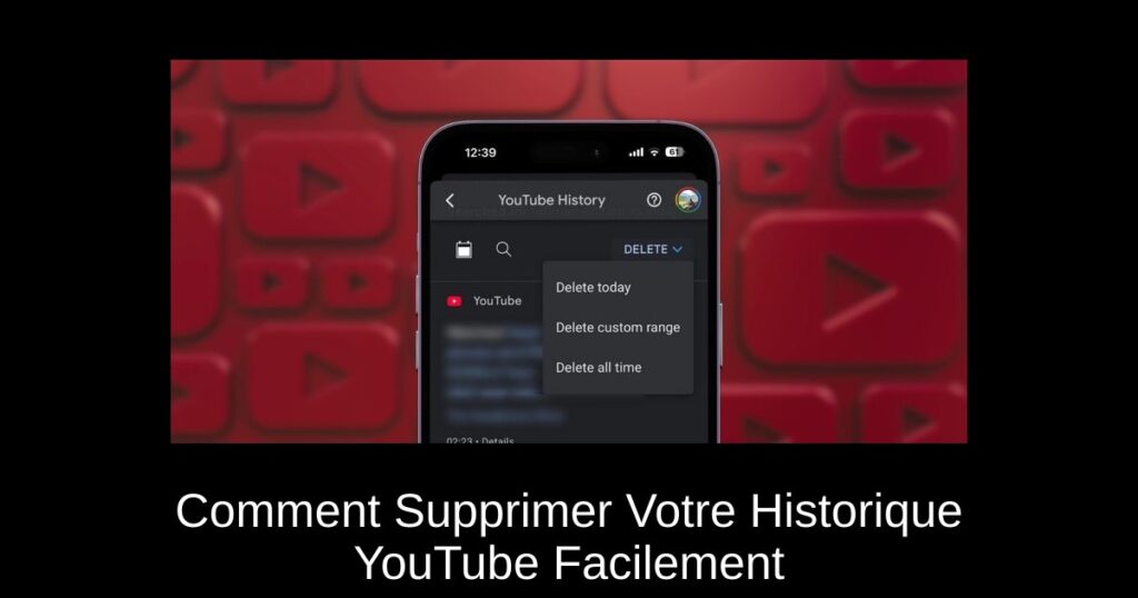 Comment Supprimer Votre Historique YouTube Facilement