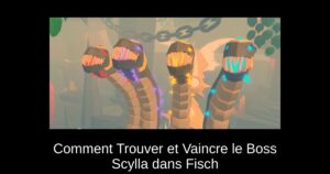 Comment Trouver et Vaincre le Boss Scylla dans Fisch