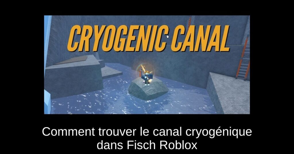 Comment trouver le canal cryogénique dans Fisch Roblox