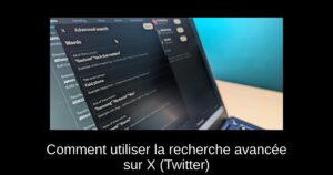 Comment utiliser la recherche avancée sur X (Twitter)