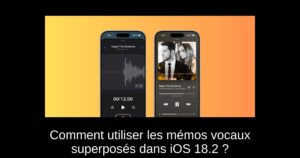 Comment utiliser les mémos vocaux superposés dans iOS 18.2 ?