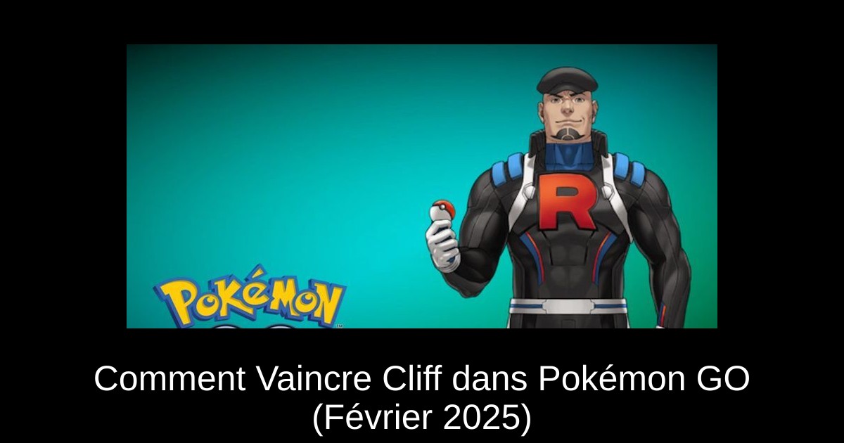 Comment Vaincre Cliff dans Pokémon GO (Février 2025)