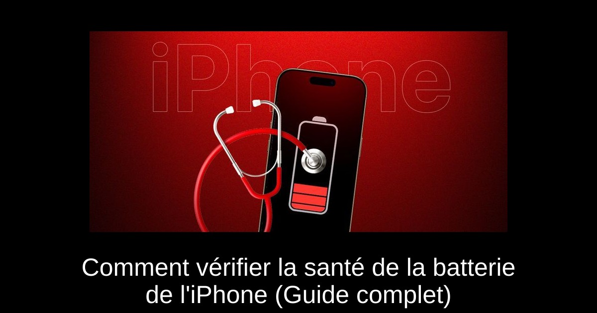 Comment vérifier la santé de la batterie de l'iPhone (Guide complet)