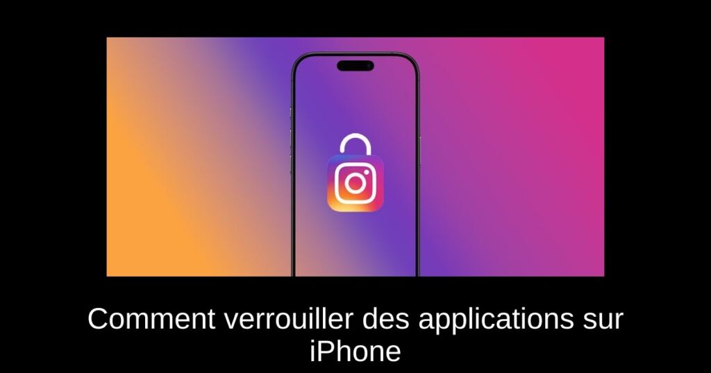 Comment verrouiller des applications sur iPhone