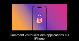 Comment verrouiller des applications sur iPhone