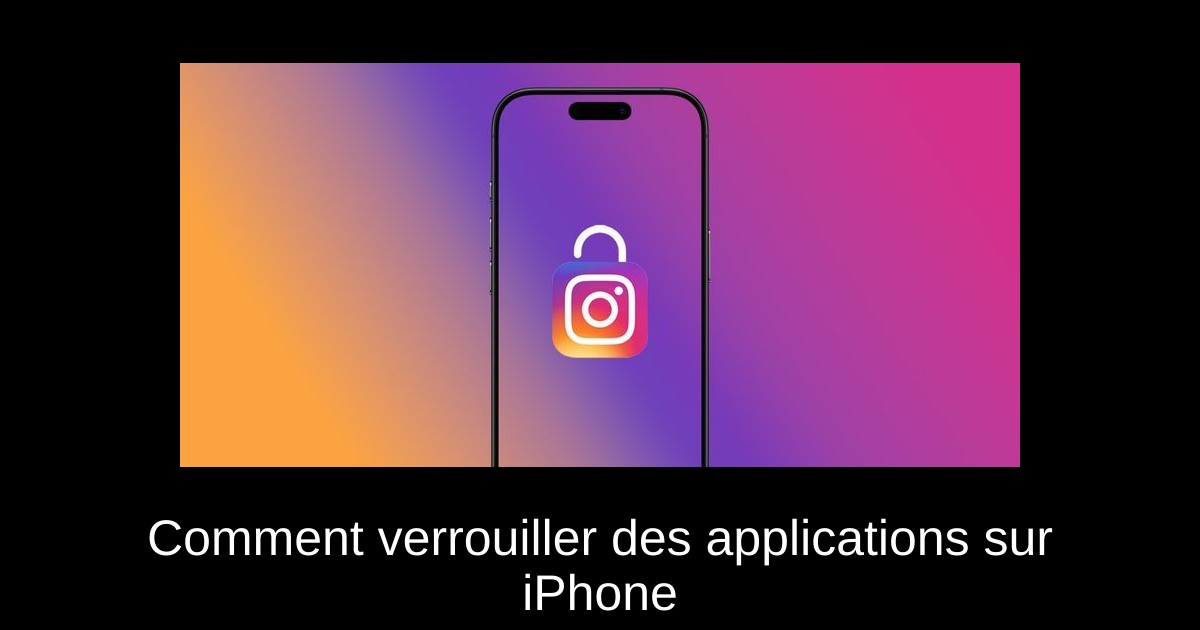Comment verrouiller des applications sur iPhone
