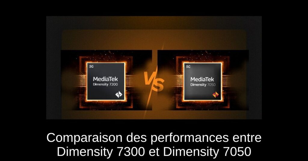 Comparaison des performances entre Dimensity 7300 et Dimensity 7050