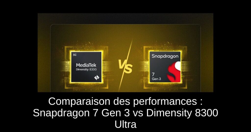 Comparaison des performances : Snapdragon 7 Gen 3 vs Dimensity 8300 Ultra