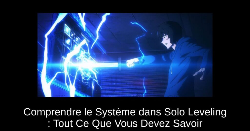 Comprendre le Système dans Solo Leveling : Tout Ce Que Vous Devez Savoir