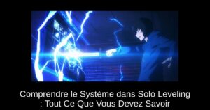 Comprendre le Système dans Solo Leveling : Tout Ce Que Vous Devez Savoir