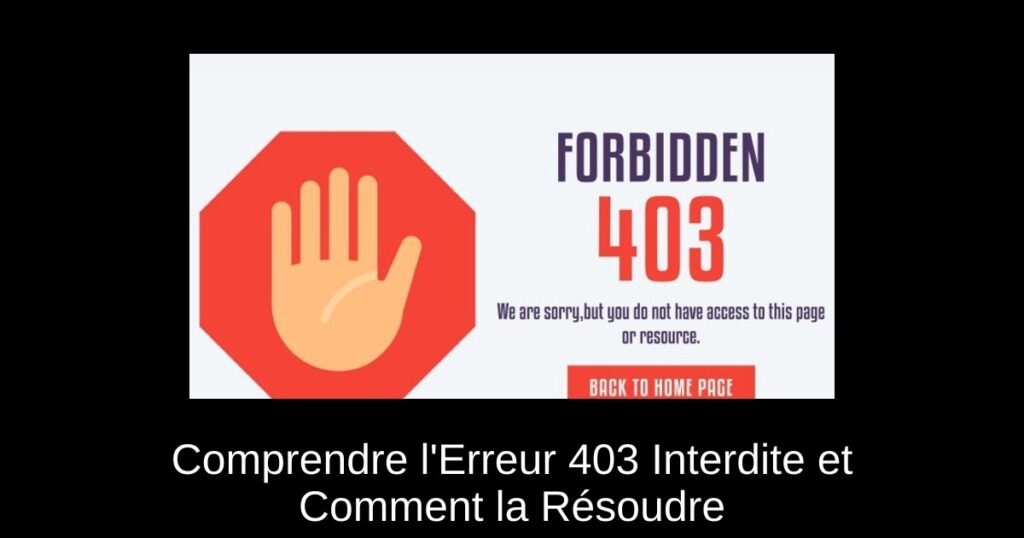 Comprendre l’Erreur 403 Interdite et Comment la Résoudre
