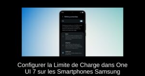 Configurer la Limite de Charge dans One UI 7 sur les Smartphones Samsung