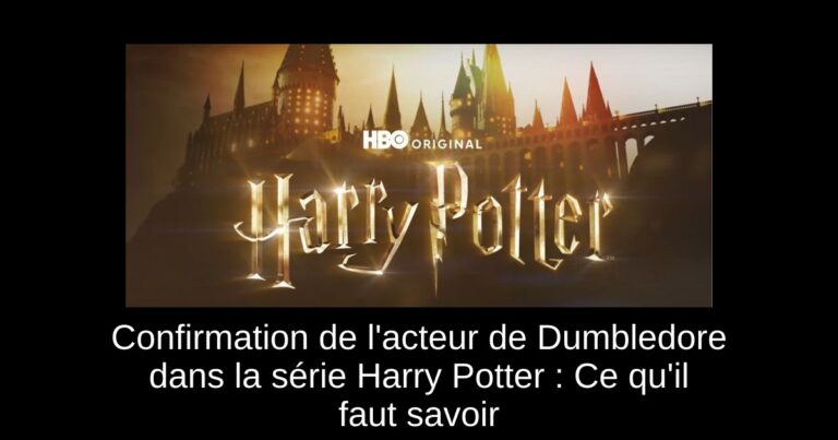 Confirmation de l'acteur de Dumbledore dans la série Harry Potter : Ce qu'il faut savoir