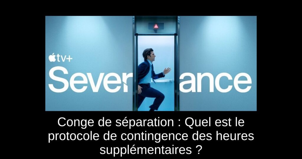 Conge de séparation : Quel est le protocole de contingence des heures supplémentaires ?