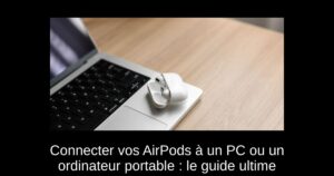 Connecter vos AirPods à un PC ou un ordinateur portable : le guide ultime