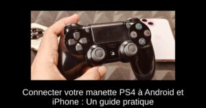 Connecter votre manette PS4 à Android et iPhone : Un guide pratique