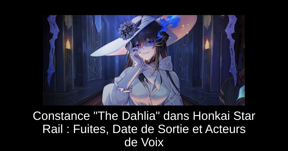 Constance « The Dahlia » dans Honkai Star Rail : Fuites, Date de Sortie et Acteurs de Voix