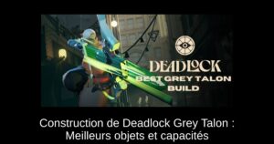 Construction de Deadlock Grey Talon : Meilleurs objets et capacités