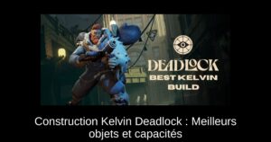 Construction Kelvin Deadlock : Meilleurs objets et capacités