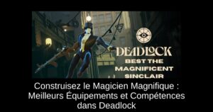 Construisez le Magicien Magnifique : Meilleurs Équipements et Compétences dans Deadlock