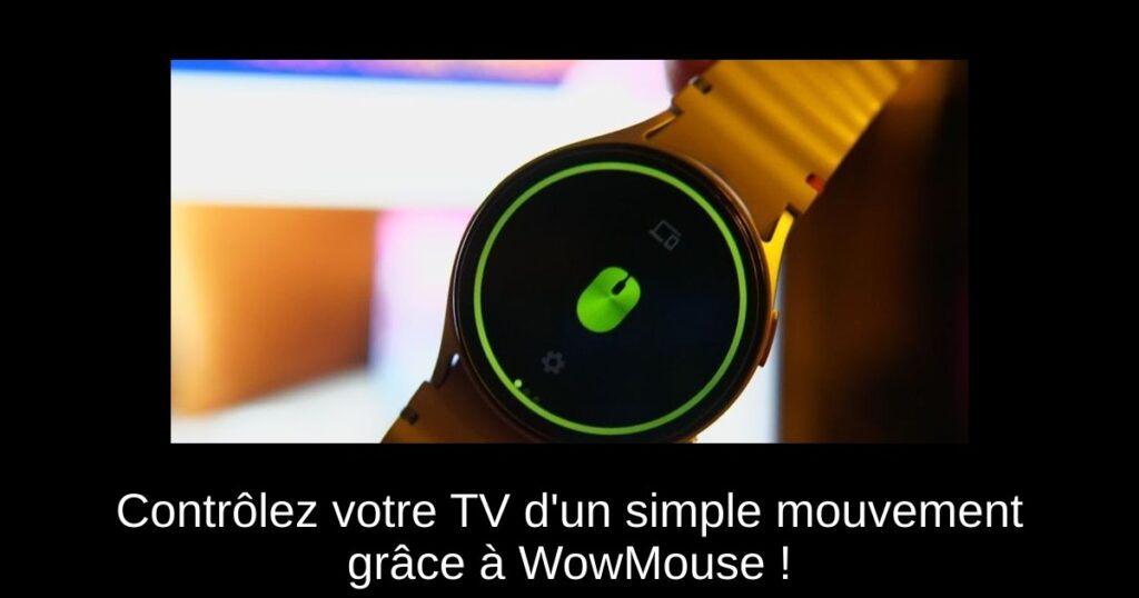 Contrôlez votre TV d&rsquo;un simple mouvement grâce à WowMouse !