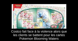 Costco fait face à la violence alors que les clients se battent pour les cartes Pokemon Blooming Waters