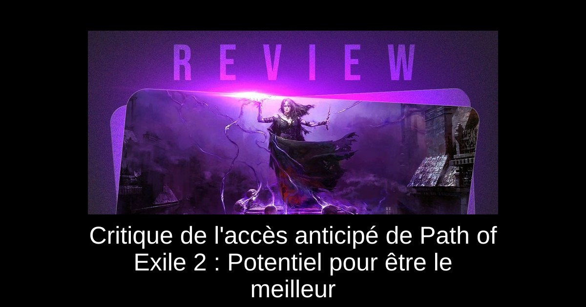 Critique de l&rsquo;accès anticipé de Path of Exile 2 : Potentiel pour être le meilleur