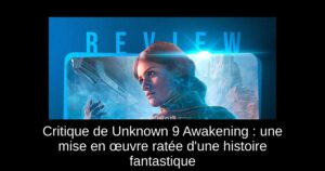 Critique de Unknown 9 Awakening : une mise en œuvre ratée d&rsquo;une histoire fantastique